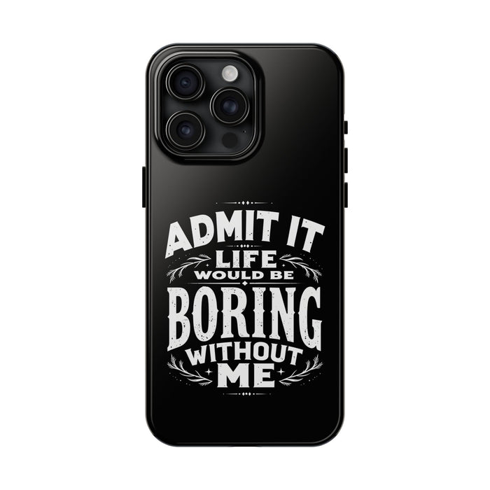 Funny Sarcastic Saying Phone Case for Men Women, Life Would Be Boring Humor Gift Phone Case