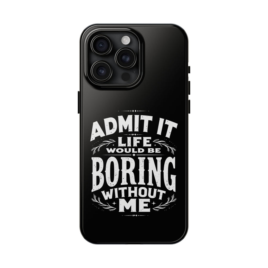 Funny Sarcastic Saying Phone Case for Men Women, Life Would Be Boring Humor Gift Phone Case