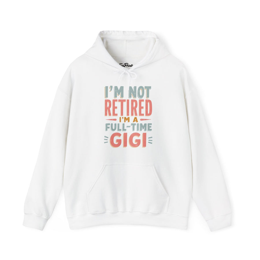I’m Not Retired I’m a Full-Time Gigi – Funny Grandma Mother’s Day Gift Hoodie