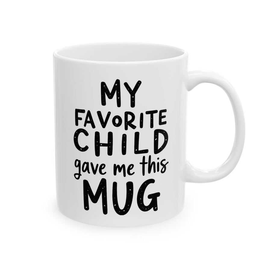 My Favorite Child Gave Me This Mug – Funny Gift for Mom or Dad Coffee Mug