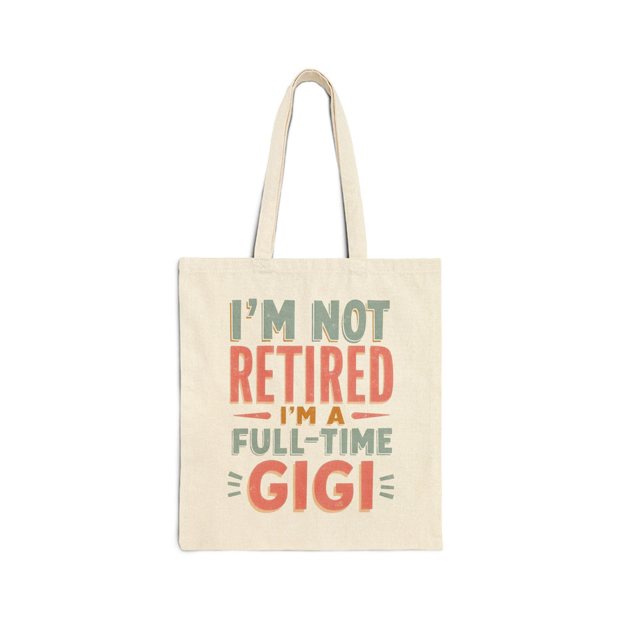 I’m Not Retired I’m a Full-Time Gigi – Funny Grandma Mother’s Day Gift Tote Bag