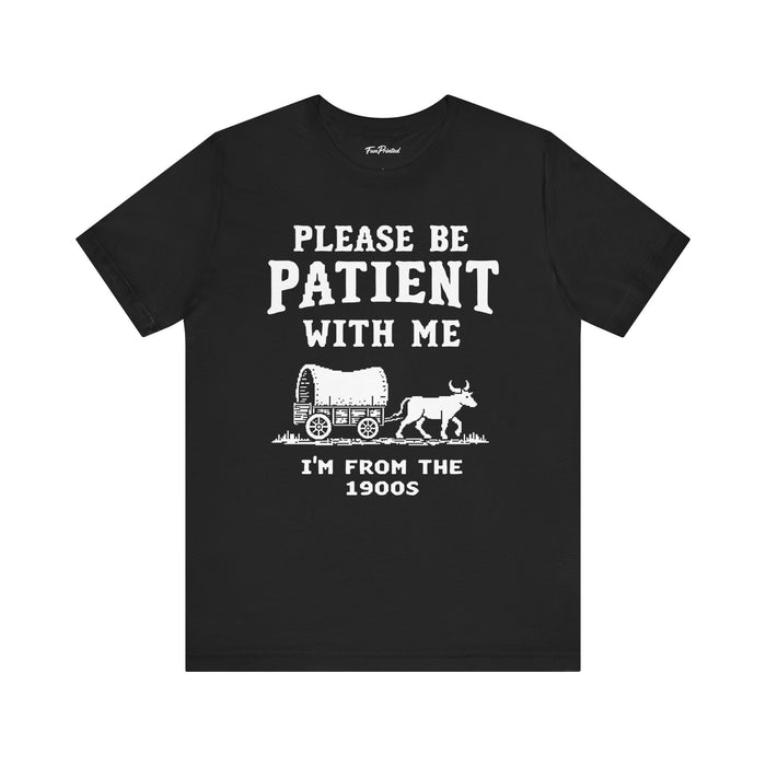 Please Be Patient With Me I’m From The 1900s Funny Retro Birthday Gift T-Shirt