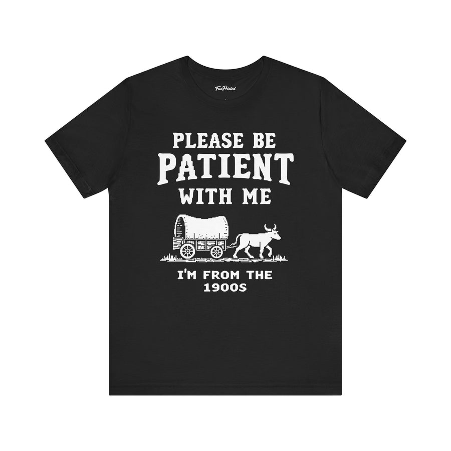 Please Be Patient With Me I’m From The 1900s Funny Retro Birthday Gift T-Shirt