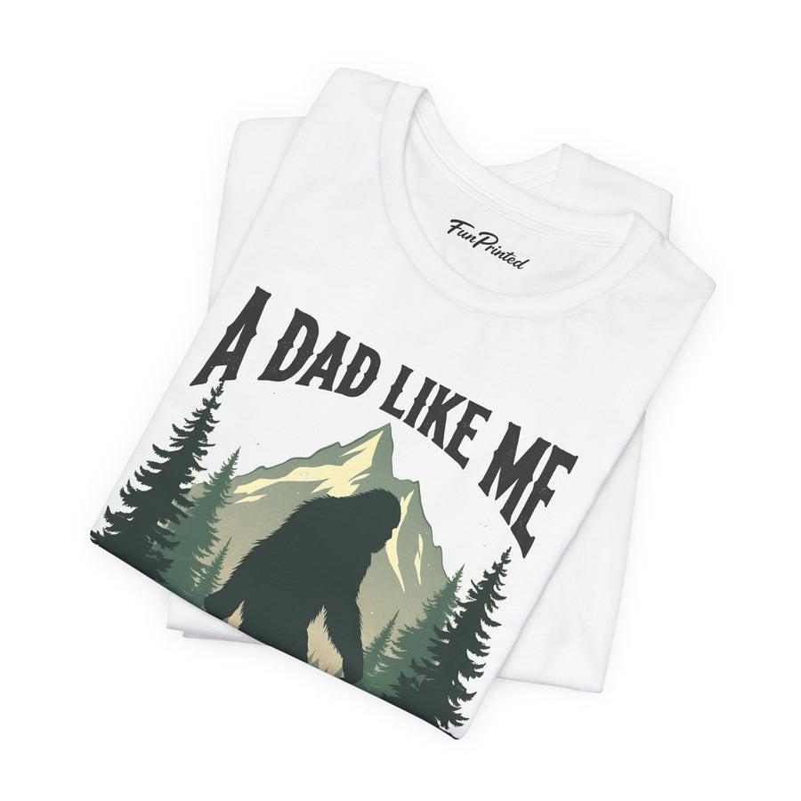 A Dad Like Me Is Hard to Find – Funny Bigfoot Cool Dad Father’s Day Gift T-shirt