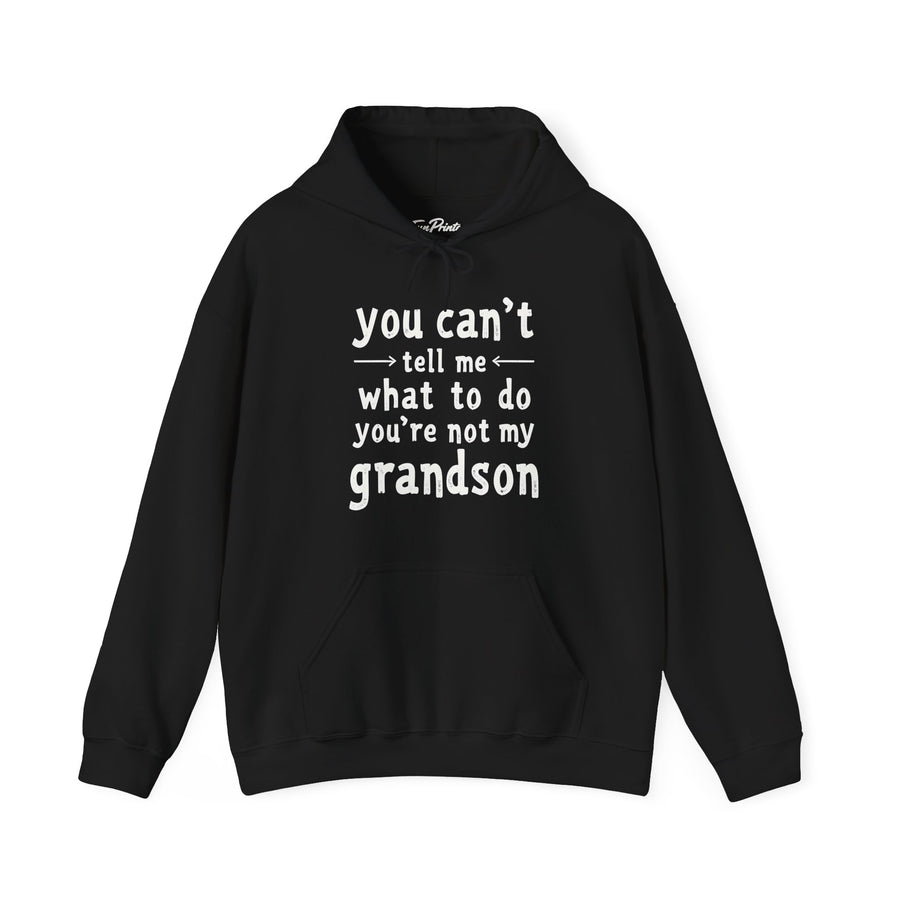 You Can’t Tell Me What to Do You’re Not My Grandson – Funny Grandparent Gift Hoodie