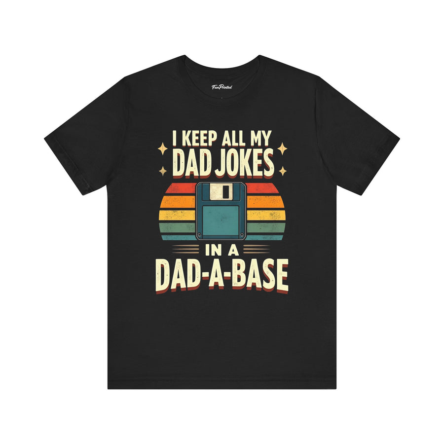 I Keep All My Dad Jokes in a Dad-A-Base – Funny Dad Father’s Day Gift for Dad T-shirt