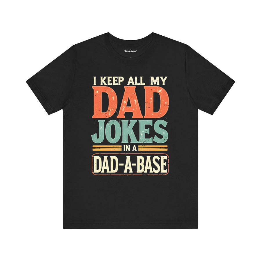 I Keep All My Dad Jokes in a Dad-A-Base – Funny Dad Father’s Day Gift for Dad T-shirt