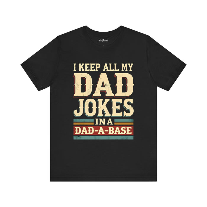 I Keep All My Dad Jokes in a Dad-A-Base – Funny Dad Father’s Day Gift for Dad T-shirt