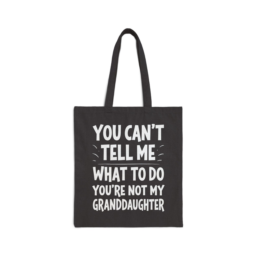 You Can’t Tell Me What to Do You’re Not My Granddaughter – Funny Father’s Day Gift for Grandpa Tote Bag