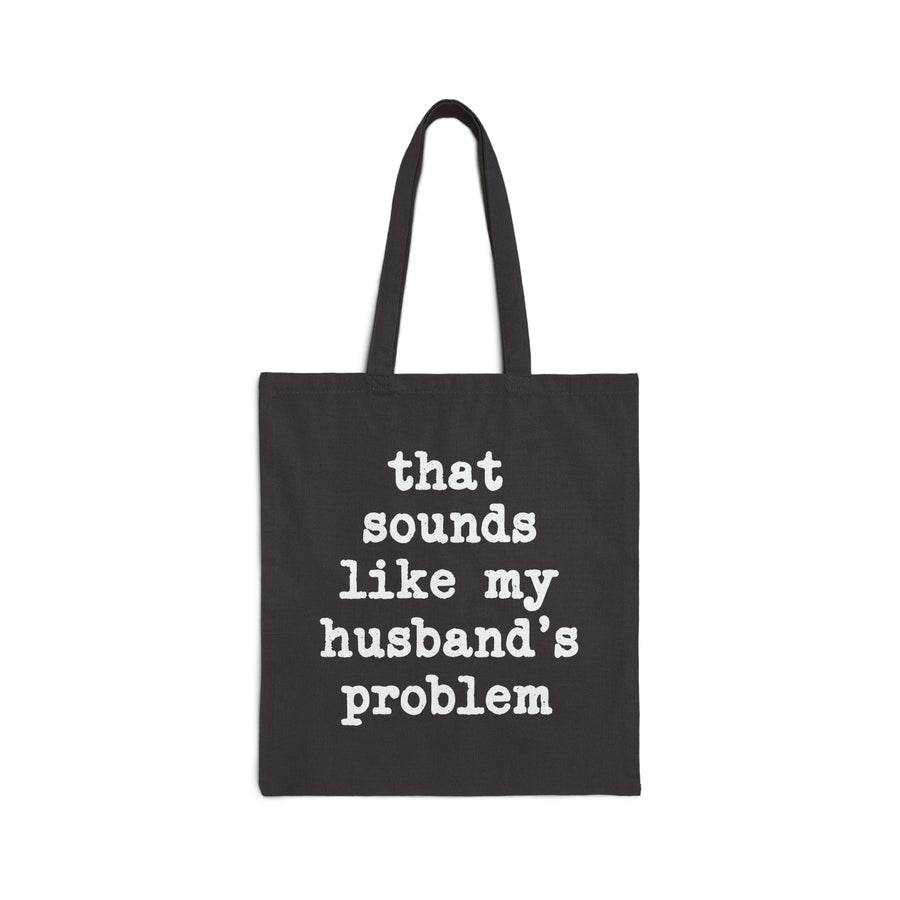 That Sounds Like My Husband’s Problem – Funny Wife Quote Gift Tote Bag