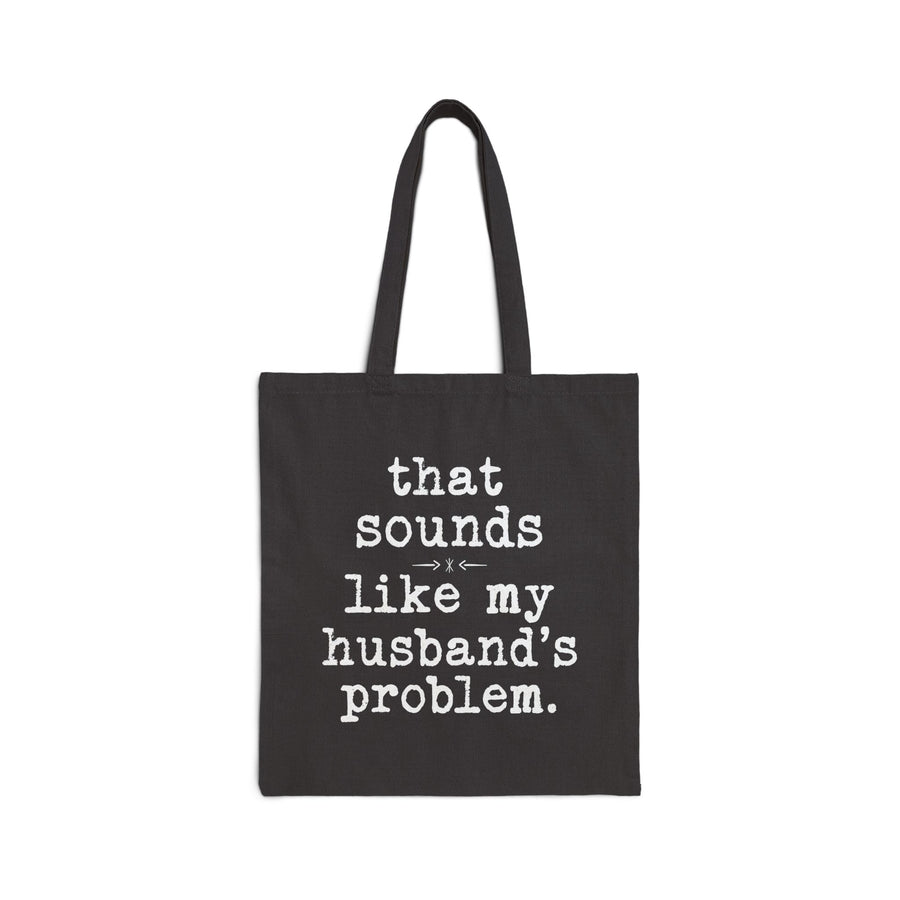 That Sounds Like My Husband’s Problem – Funny Wife Quote Gift Tote Bag