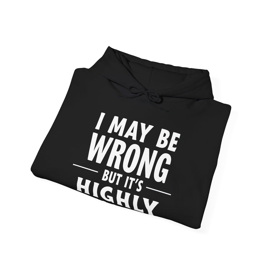 Funny Sarcastic Saying Hoodie for Men Women, I May Be Wrong Humor Gift Hoodie
