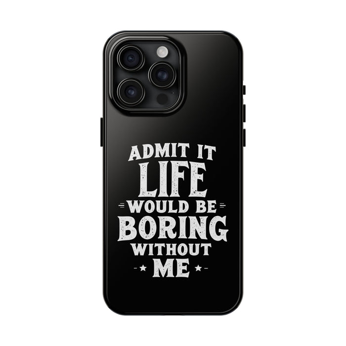 Funny Sarcastic Saying Phone Case for Men Women, Life Would Be Boring Humor Gift Phone Case
