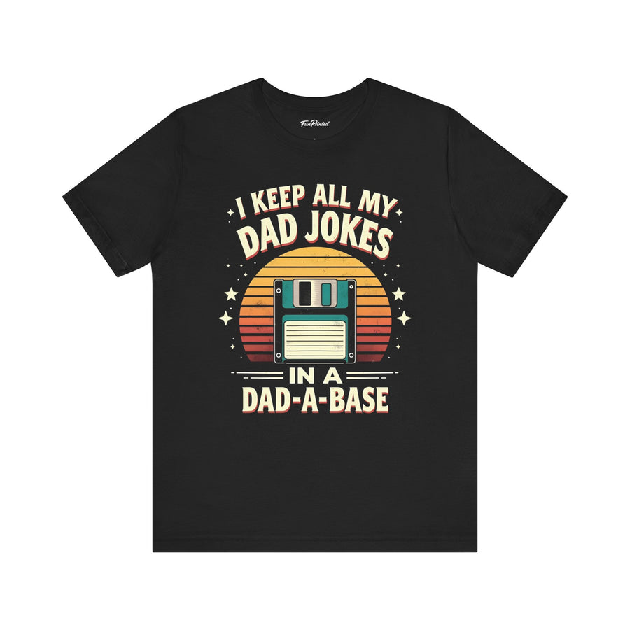 I Keep All My Dad Jokes in a Dad-A-Base – Funny Dad Father’s Day Gift for Dad T-shirt