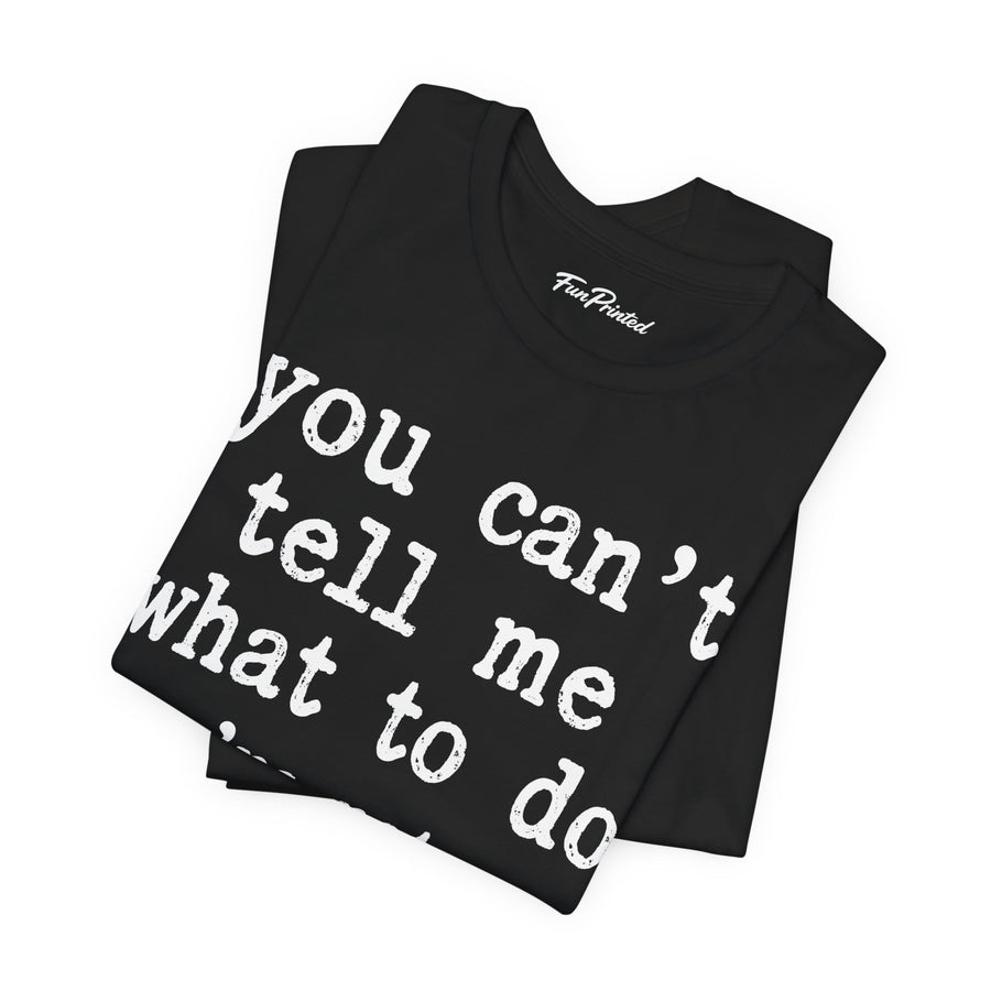 You Can’t Tell Me What to Do You’re Not My Grandson – Funny Grandparent Gift T-shirt