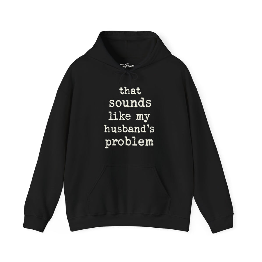That Sounds Like My Husband’s Problem – Funny Wife Quote Gift Hoodie