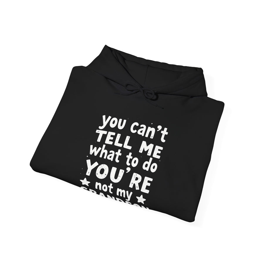 You Can’t Tell Me What to Do You’re Not My Grandson – Funny Grandparent Gift Hoodie