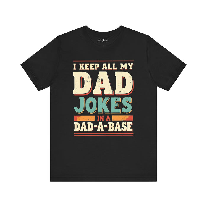 I Keep All My Dad Jokes in a Dad-A-Base – Funny Dad Father’s Day Gift for Dad T-shirt