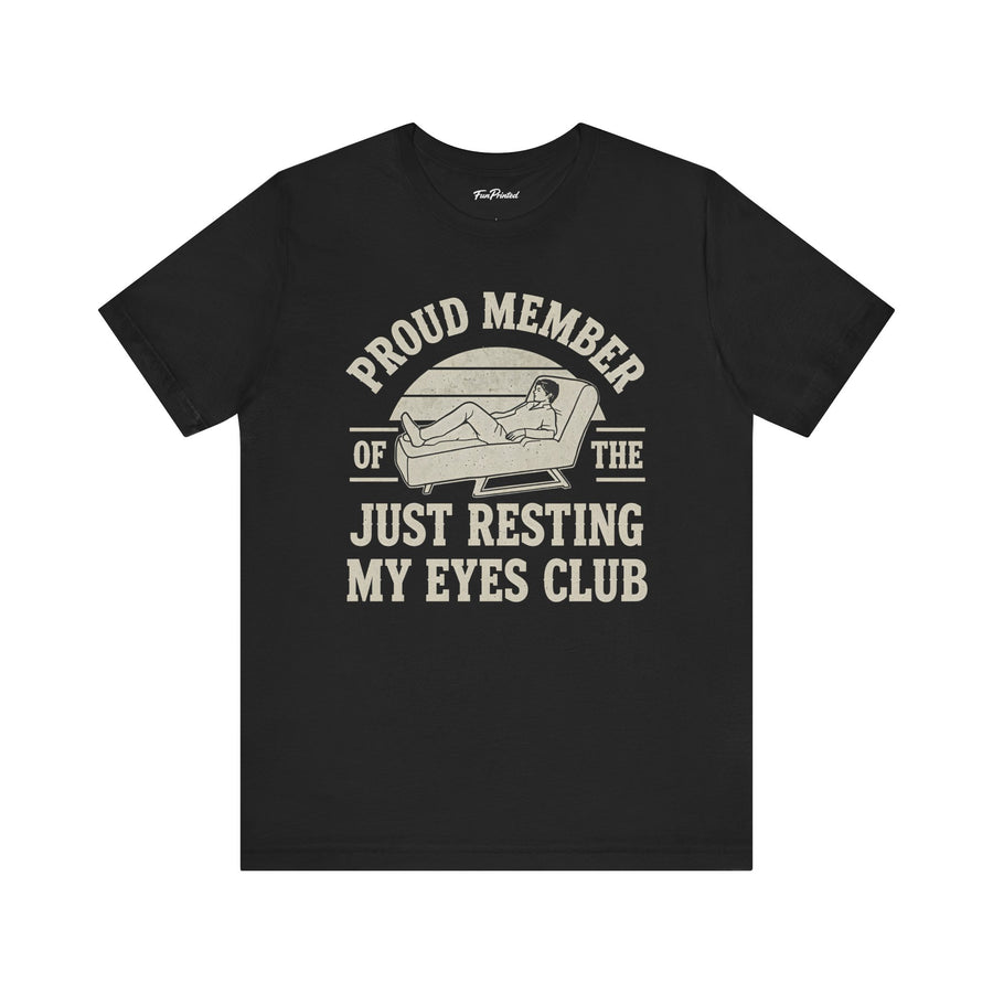 Proud Member of the Just Resting My Eyes Club – Funny Dad Father’s Day Gift T-Shirt
