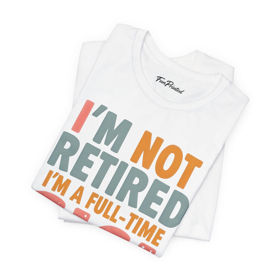I’m Not Retired I’m a Full-Time Gigi – Funny Grandma Mother’s Day Gift T-shirt