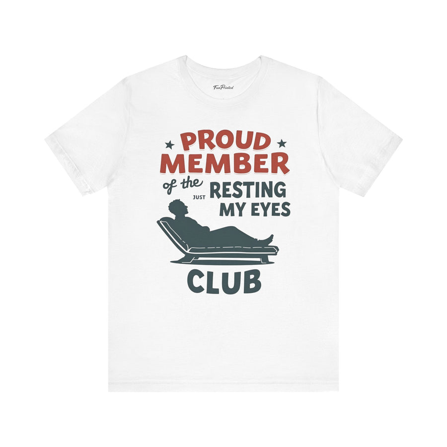 Proud Member of the Just Resting My Eyes Club – Funny Dad Father’s Day Gift T-Shirt