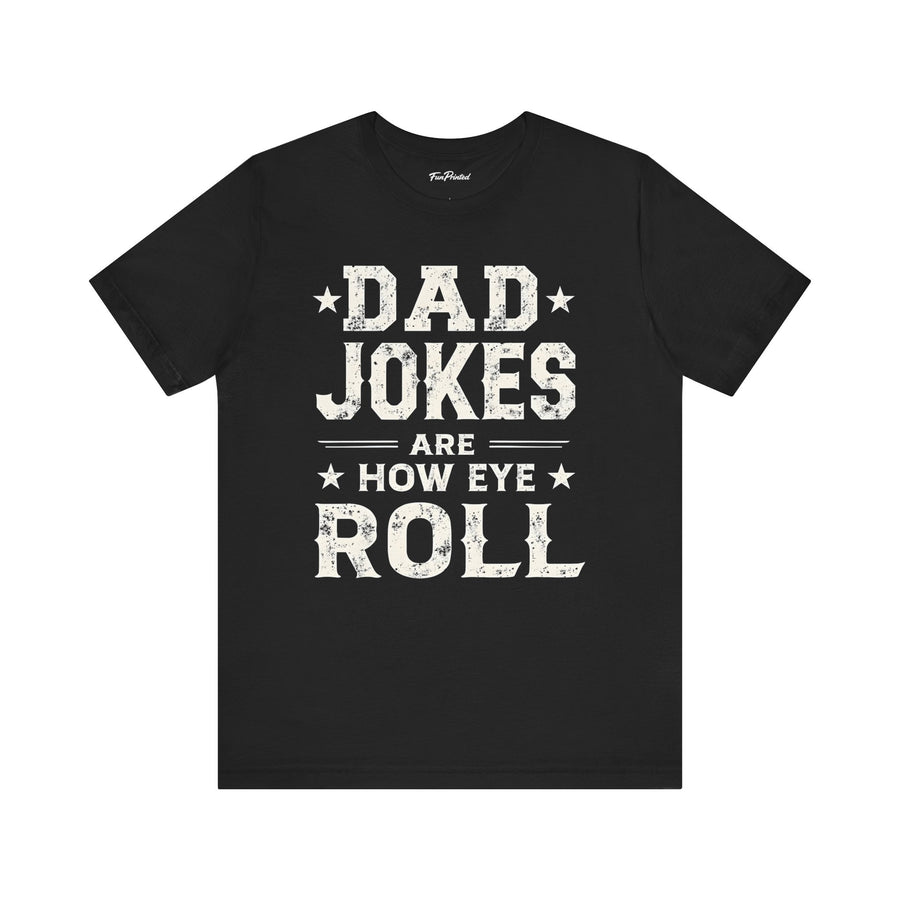 Dad Jokes Are How Eye Roll – Funny Father’s Day Gift for Dad T-shirt