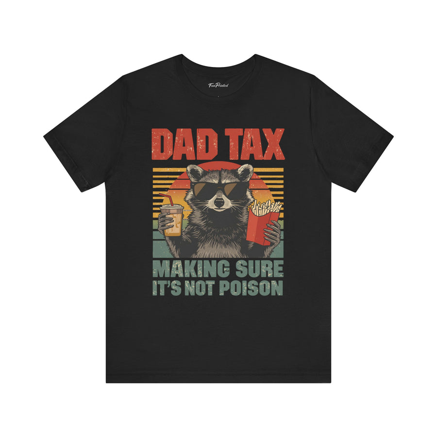 Dad Tax Making Sure It’s Not Poison – Funny Raccoon Father’s Day Gift for Dad T-shirt