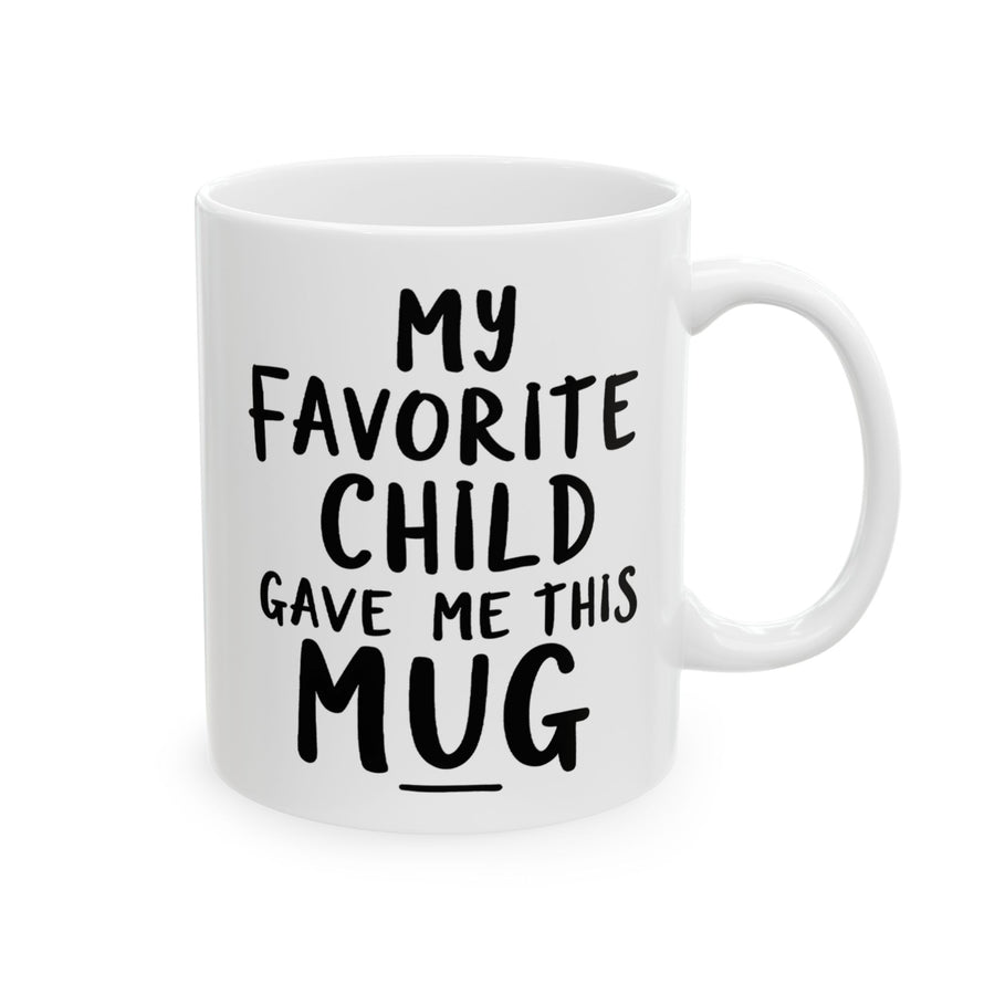 My Favorite Child Gave Me This Mug – Funny Gift for Mom or Dad Coffee Mug