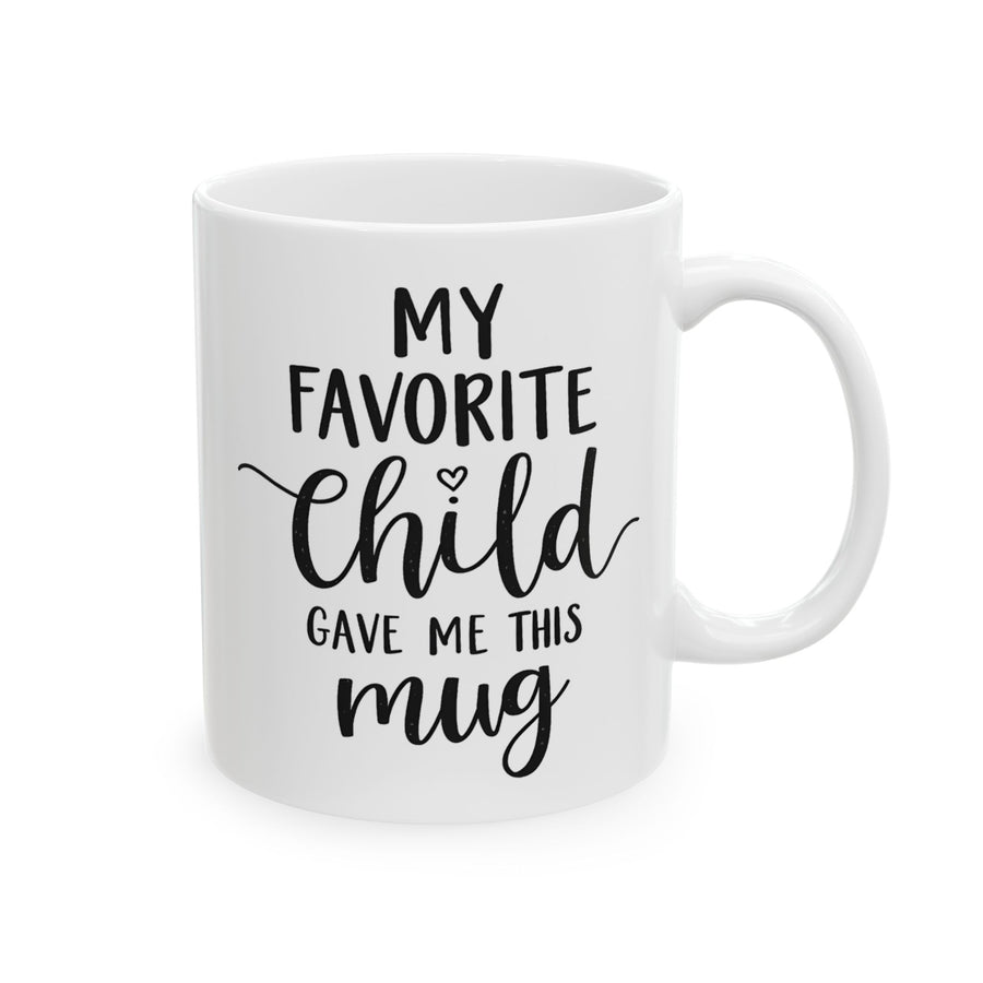 My Favorite Child Gave Me This Mug – Funny Gift for Mom or Dad Coffee Mug