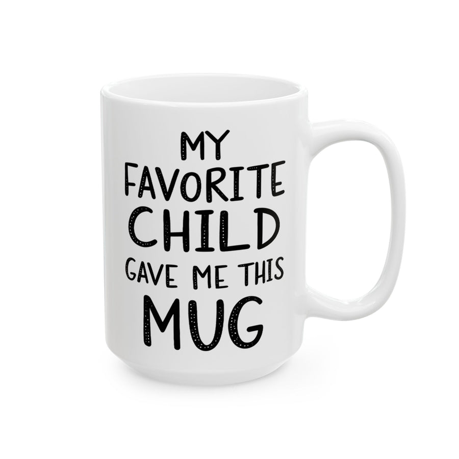 My Favorite Child Gave Me This Mug – Funny Gift for Mom or Dad Coffee Mug