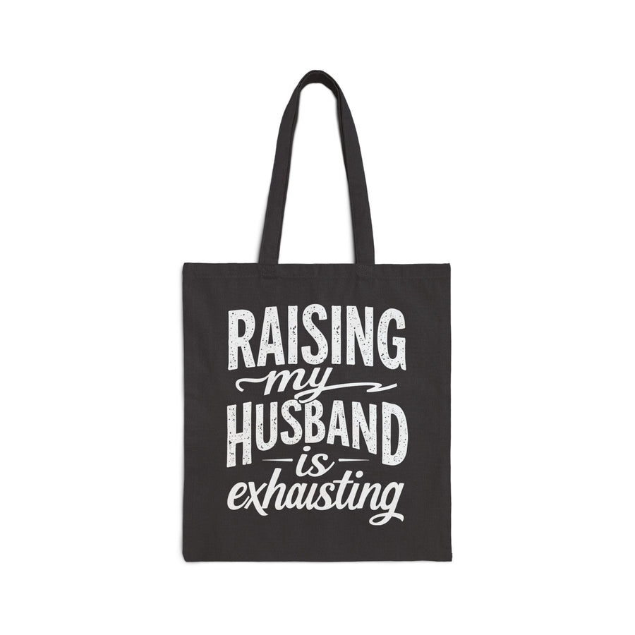 Raising My Husband Is Exhausting – Funny Wife Quote Gift Tote Bag