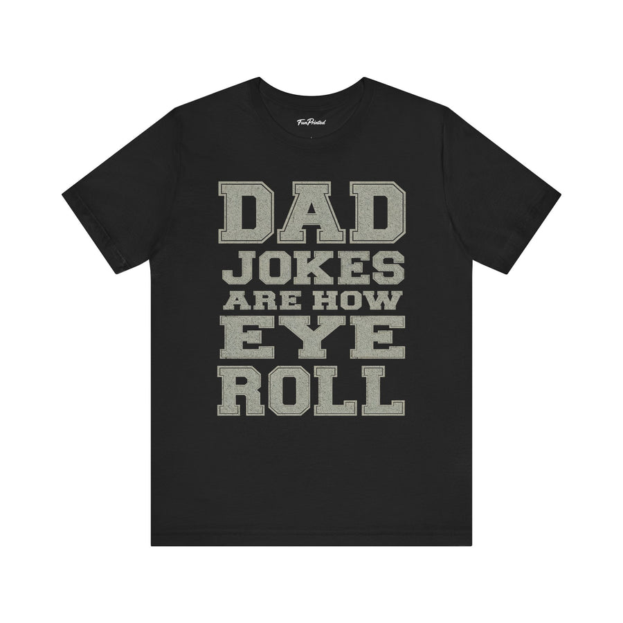 Dad Jokes Are How Eye Roll – Funny Father’s Day Gift for Dad T-shirt