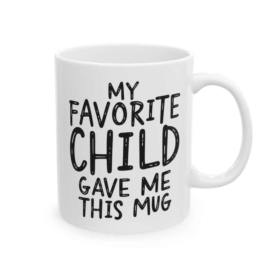 My Favorite Child Gave Me This Mug – Funny Gift for Mom or Dad Coffee Mug