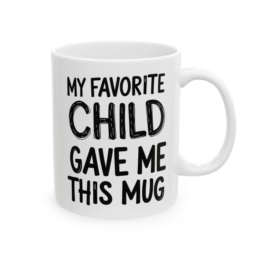 My Favorite Child Gave Me This Funny Coffee Mug – Gift for Mom or Dad from Son or Daughter