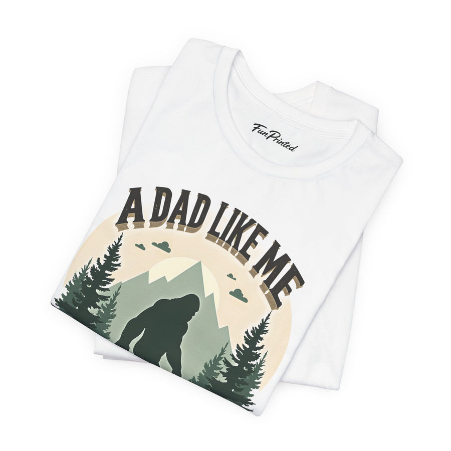 A Dad Like Me Is Hard to Find – Funny Bigfoot Cool Dad Father’s Day Gift T-shirt