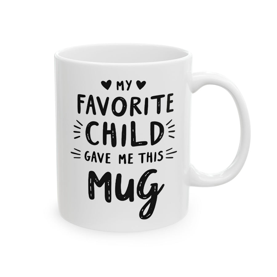 My Favorite Child Gave Me This Mug – Funny Gift for Mom or Dad Coffee Mug