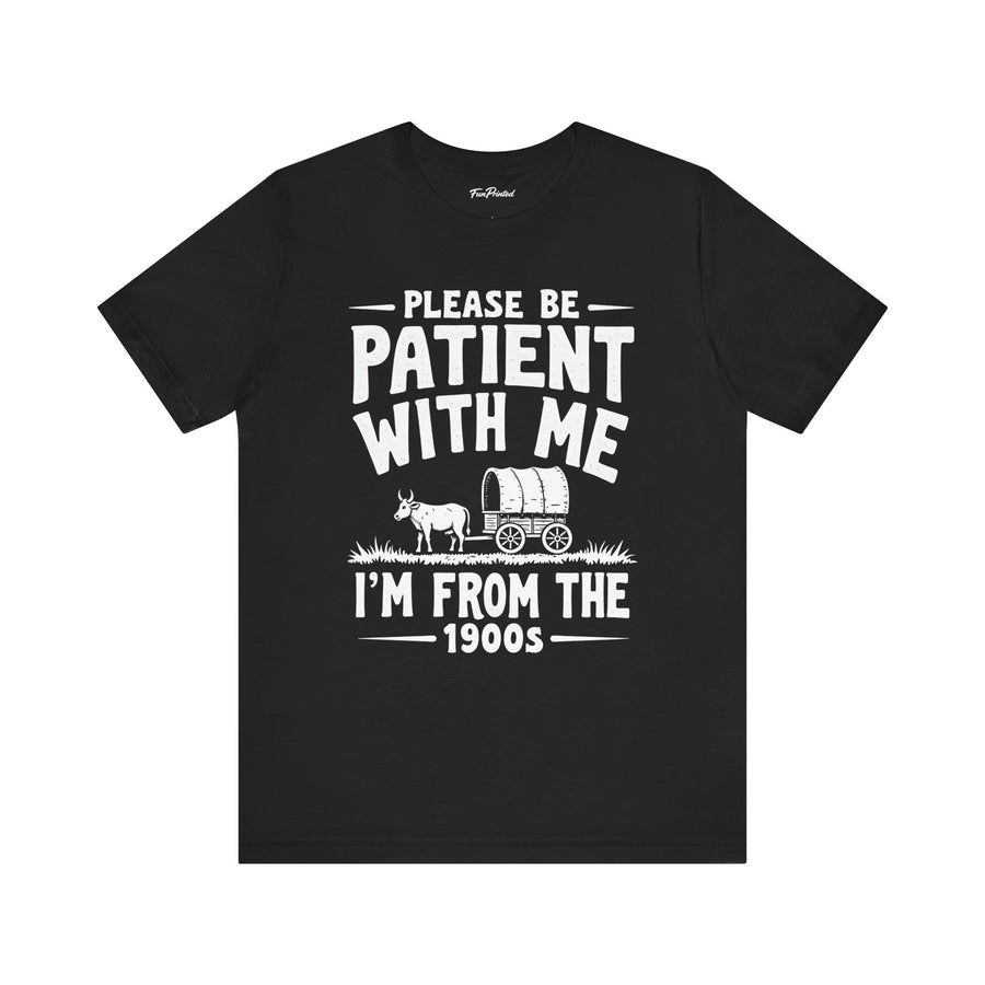 Please Be Patient With Me I’m From The 1900s Funny Retro Birthday Gift T-Shirt