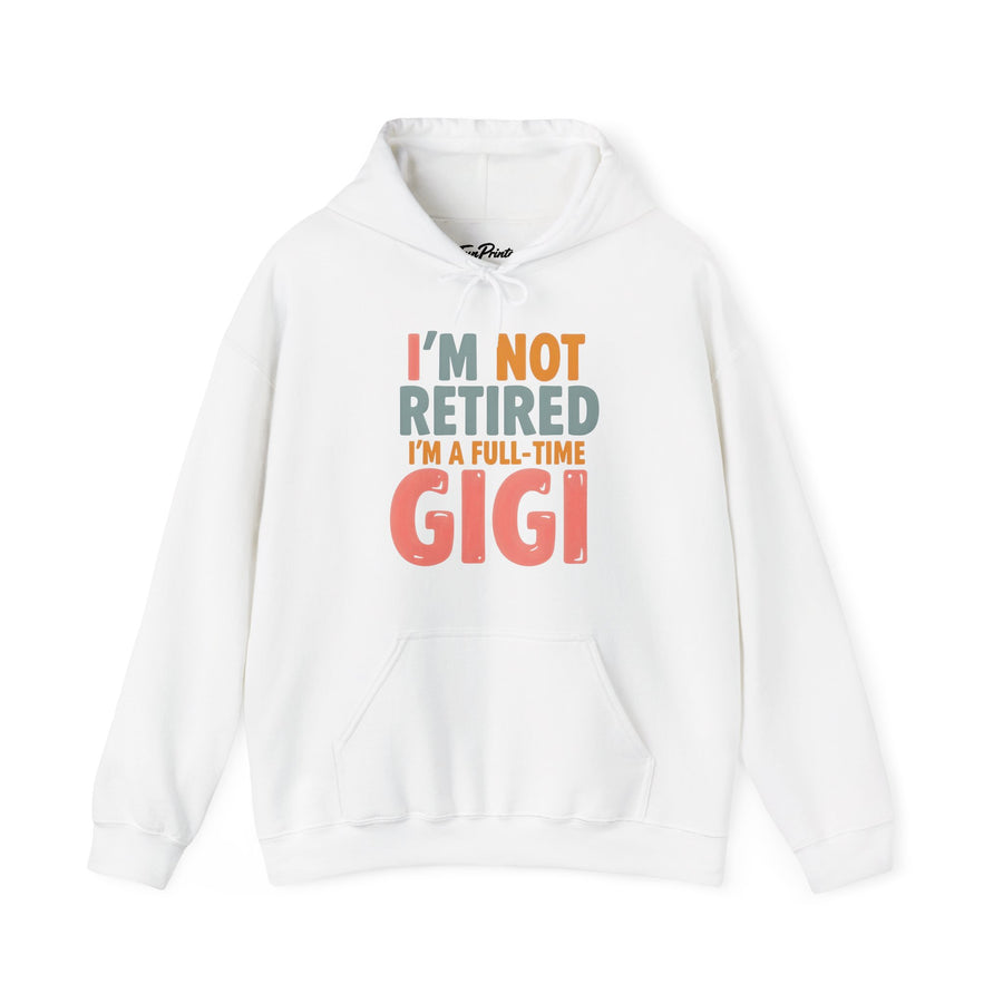 I’m Not Retired I’m a Full-Time Gigi – Funny Grandma Mother’s Day Gift Hoodie