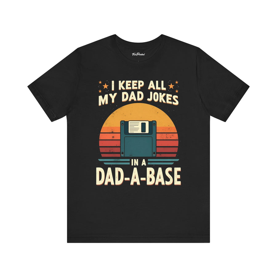 I Keep All My Dad Jokes in a Dad-A-Base – Funny Dad Father’s Day Gift for Dad T-shirt