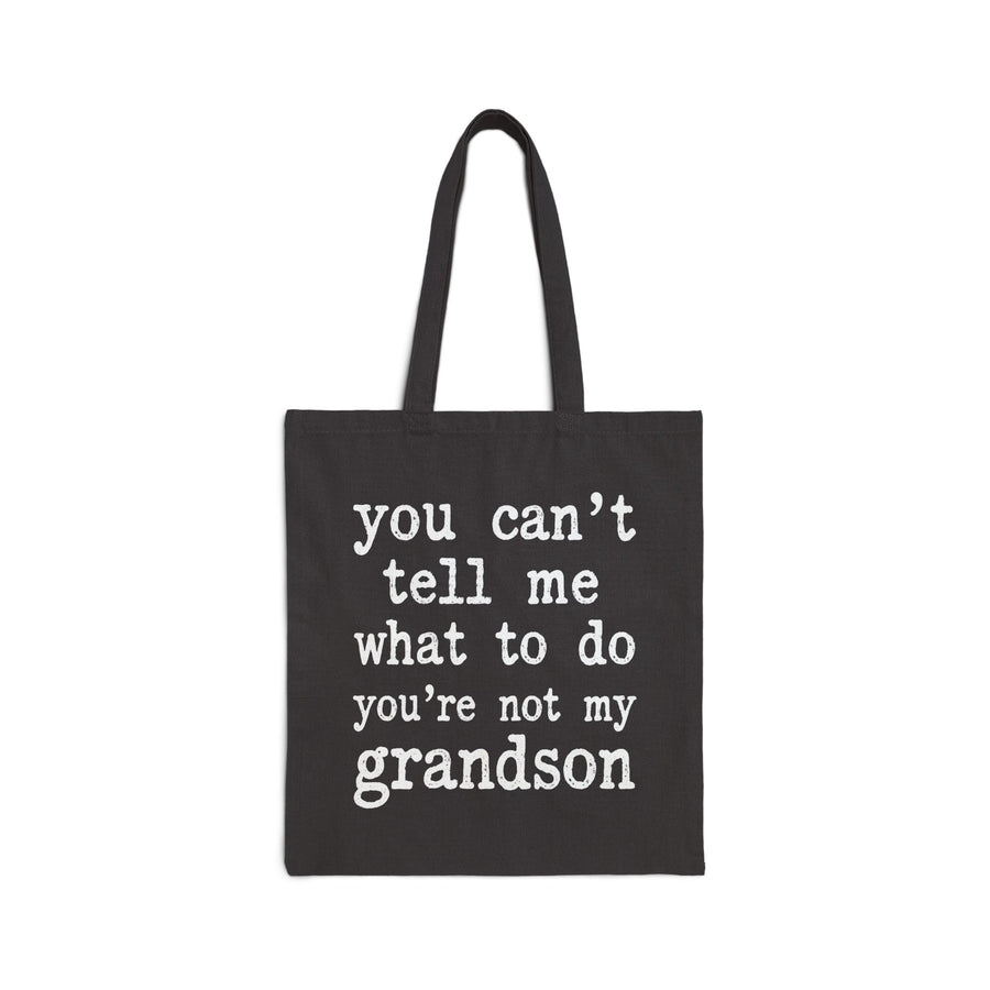 You Can’t Tell Me What to Do You’re Not My Grandson – Funny Grandparent Gift Tote Bag