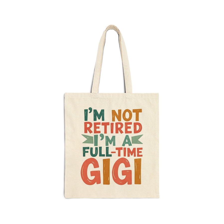 I’m Not Retired I’m a Full-Time Gigi – Funny Grandma Mother’s Day Gift Tote Bag