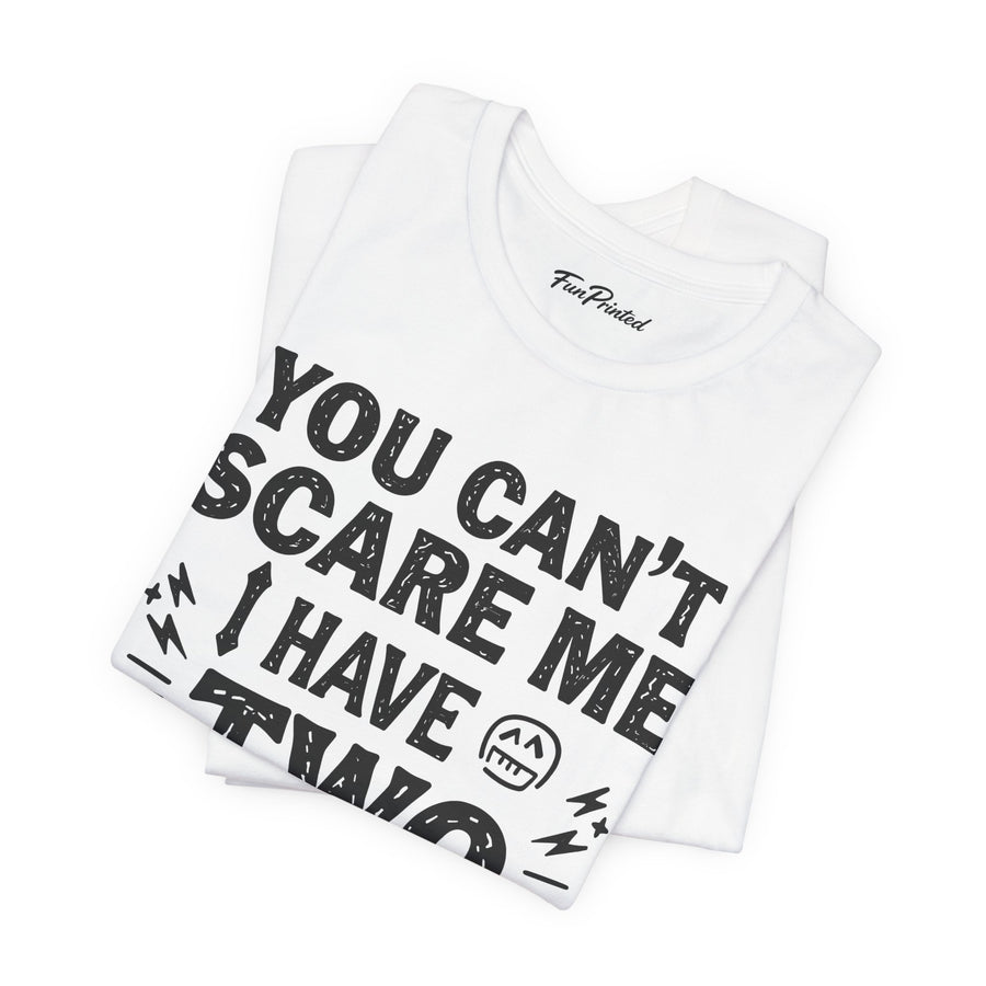 You Can’t Scare Me I Have Two Daughters Funny Dad, Father’s Day Gift for Dad T-Shirt