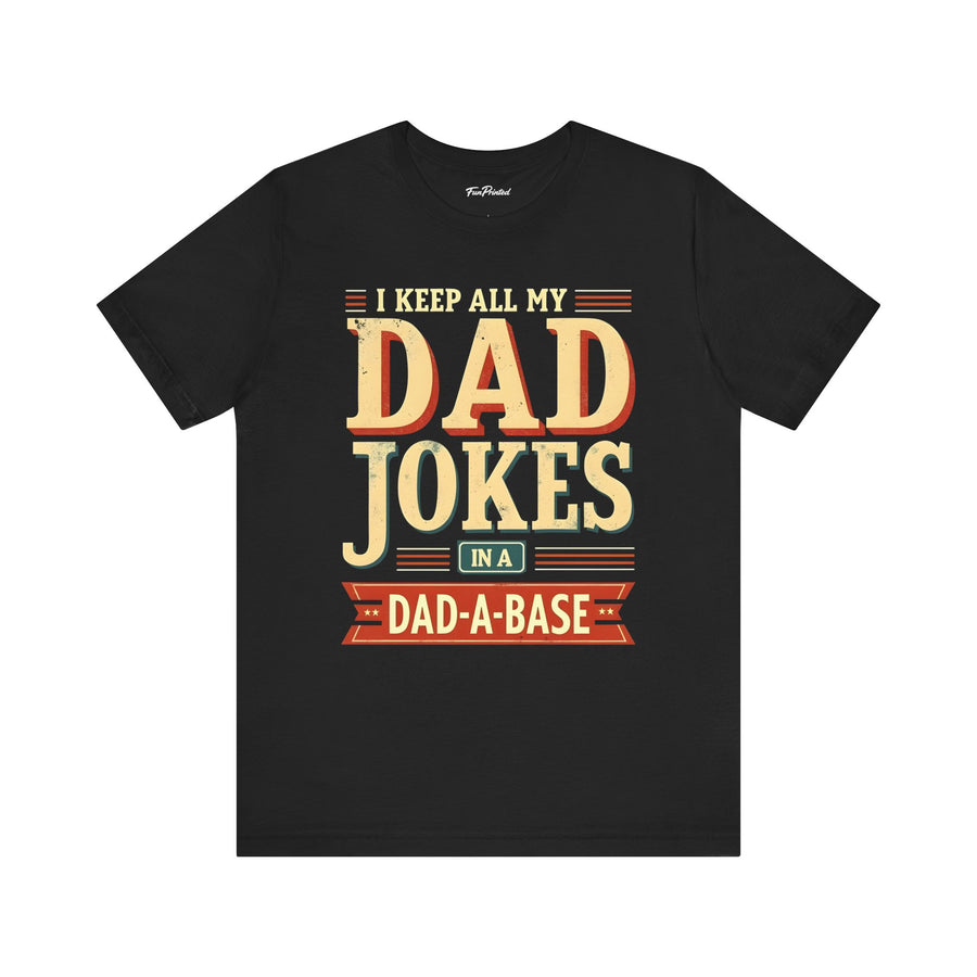 I Keep All My Dad Jokes in a Dad-A-Base – Funny Dad Father’s Day Gift for Dad T-shirt