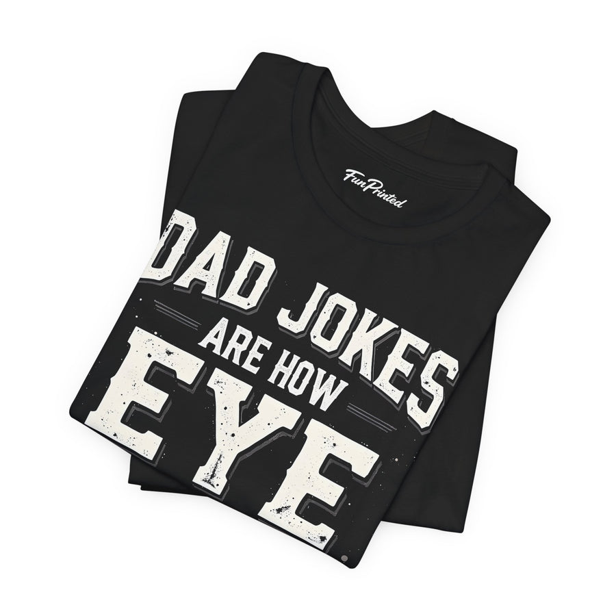 Dad Jokes Are How Eye Roll – Funny Father’s Day Gift for Dad T-shirt