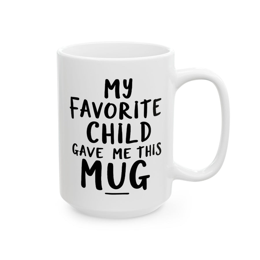 My Favorite Child Gave Me This Mug – Funny Gift for Mom or Dad Coffee Mug