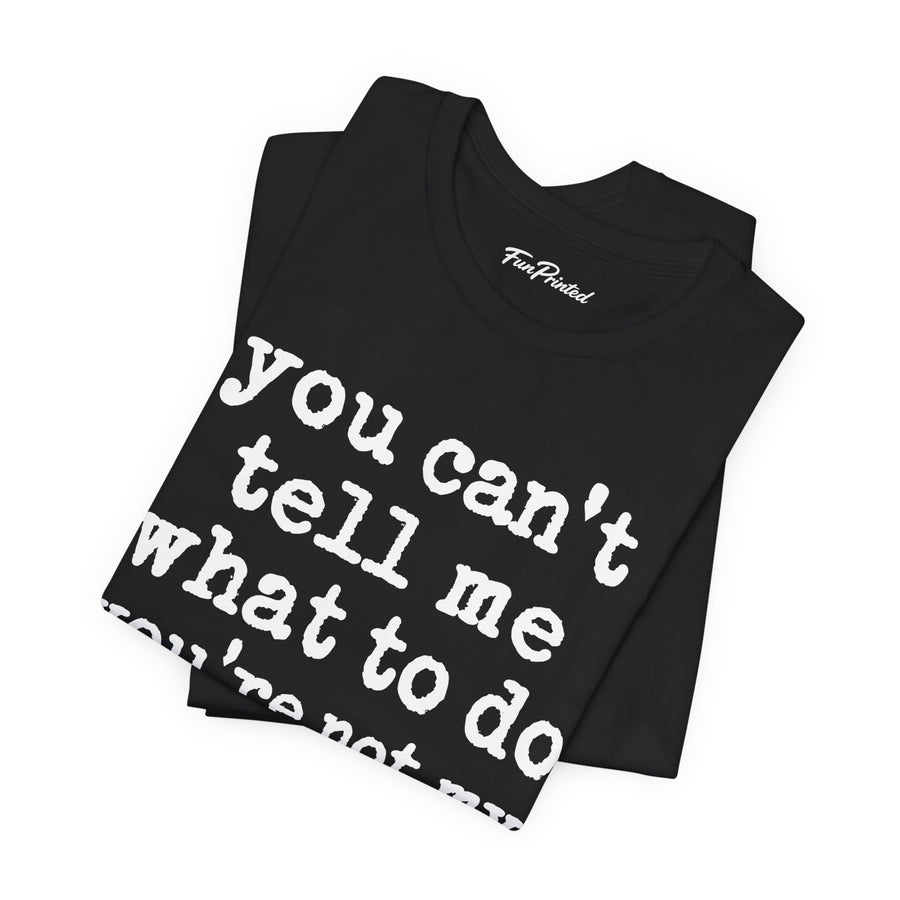 You Can’t Tell Me What to Do You’re Not My Grandson – Funny Grandparent Gift T-shirt