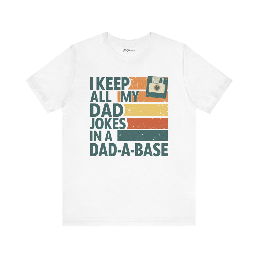 I Keep All My Dad Jokes in a Dad-A-Base – Funny Retro Father’s Day Gift T-shirt