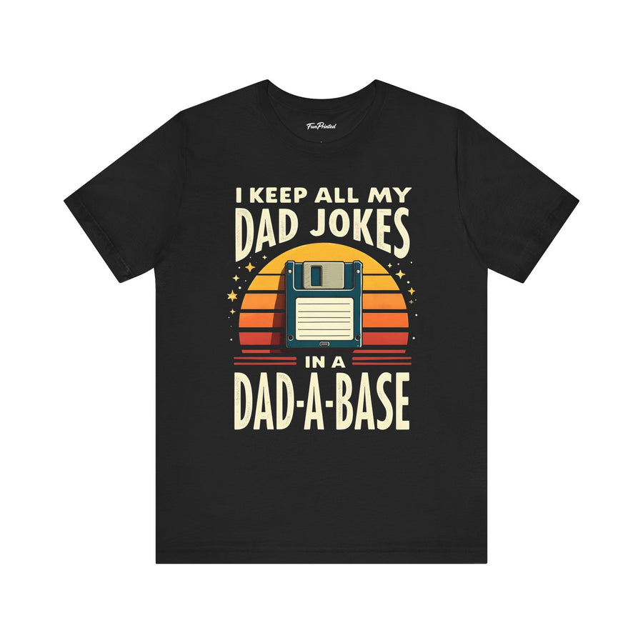 I Keep All My Dad Jokes in a Dad-A-Base – Funny Dad Father’s Day Gift for Dad T-shirt