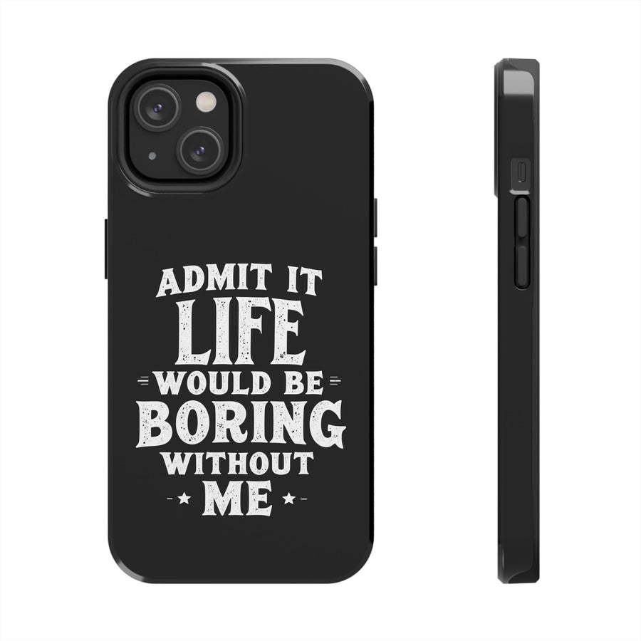 Funny Sarcastic Saying Phone Case for Men Women, Life Would Be Boring Humor Gift Phone Case