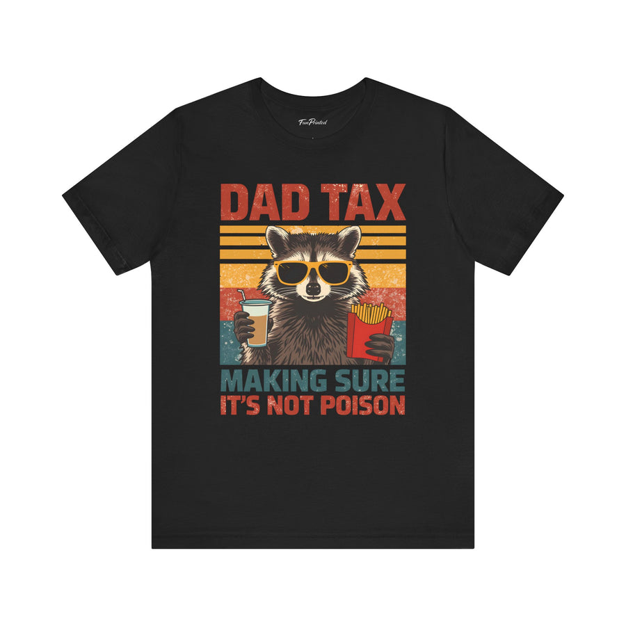 Dad Tax Making Sure It’s Not Poison – Funny Raccoon Father’s Day Gift for Dad T-shirt